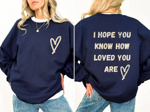 I Hope You Know How Loved You Are, Mental Health Sweatshirt: Navy / Medium