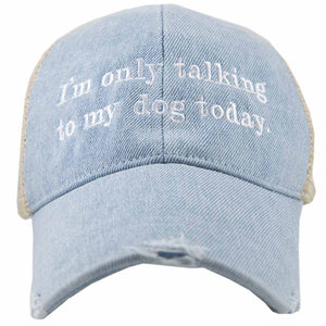 I'm Only Talking to My Dog Trucker Denim Hat: Denim Blue